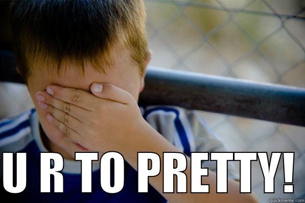  U R TO PRETTY! Confession kid