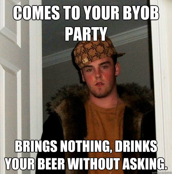 Comes to your byob party brings nothing, drinks your beer without asking.  Scumbag Steve