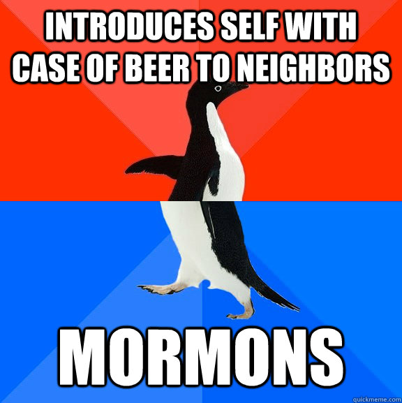 Introduces self with case of beer to neighbors Mormons  Socially Awesome Awkward Penguin