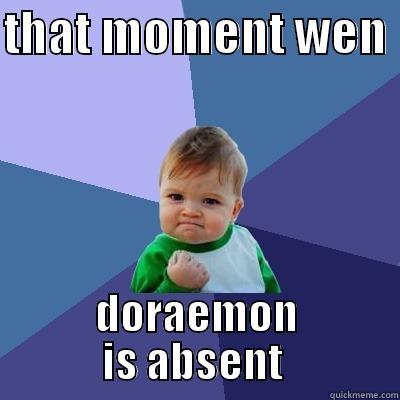 THAT MOMENT WEN  DORAEMON IS ABSENT  Success Kid