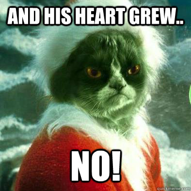 and his heart grew.. no!  Grumpy Cat Grinch