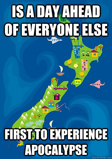 Is a day ahead of everyone else First to experience apocalypse  Bad Luck New Zealand