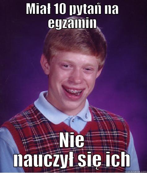 MIAŁ 10 PYTAŃ NA EGZAMIN NIE NAUCZYŁ SIĘ ICH Bad Luck Brian