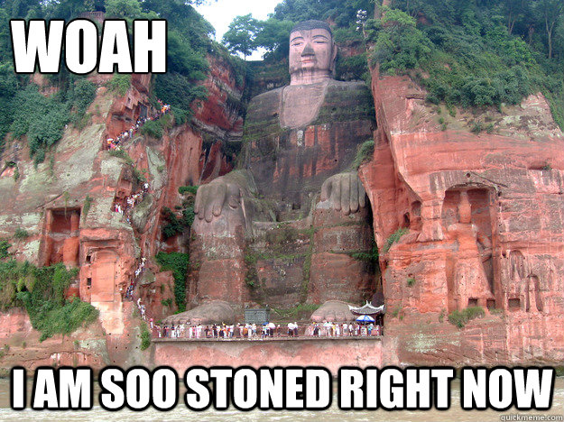 Woah I am soo stoned right now - Woah I am soo stoned right now  baked caves