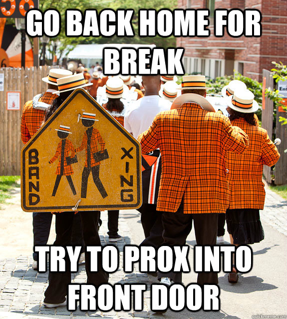 Go back home for Break Try to Prox into front door  Princeton Problems