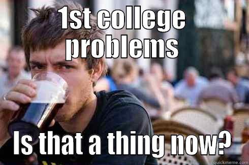 1ST COLLEGE PROBLEMS IS THAT A THING NOW? Lazy College Senior