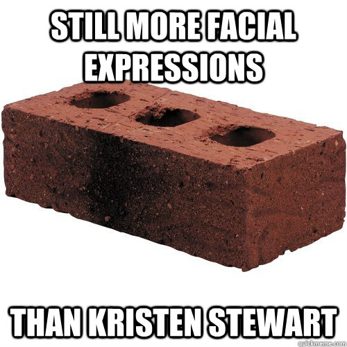 Still More Facial expressions than kristen stewart - Still More Facial expressions than kristen stewart  Brick