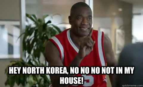  Hey North Korea, No No No Not in my house! -  Hey North Korea, No No No Not in my house!  Dikembe Mutombo