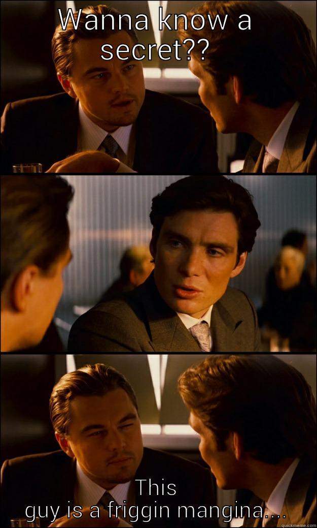 WANNA KNOW A SECRET?? THIS GUY IS A FRIGGIN MANGINA.... Inception