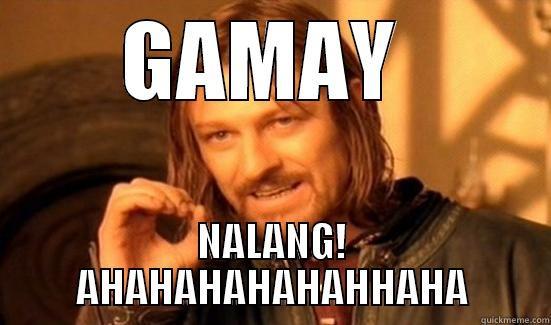 GAMAY  NALANG! AHAHAHAHAHAHHAHA Boromir