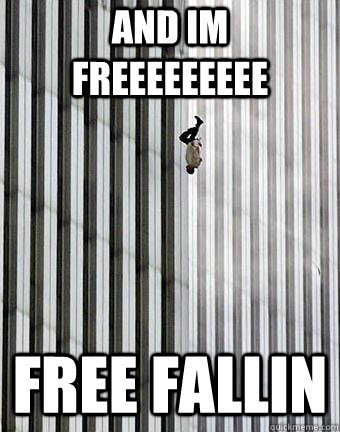 and im freeeeeeeee free fallin  Falling Man