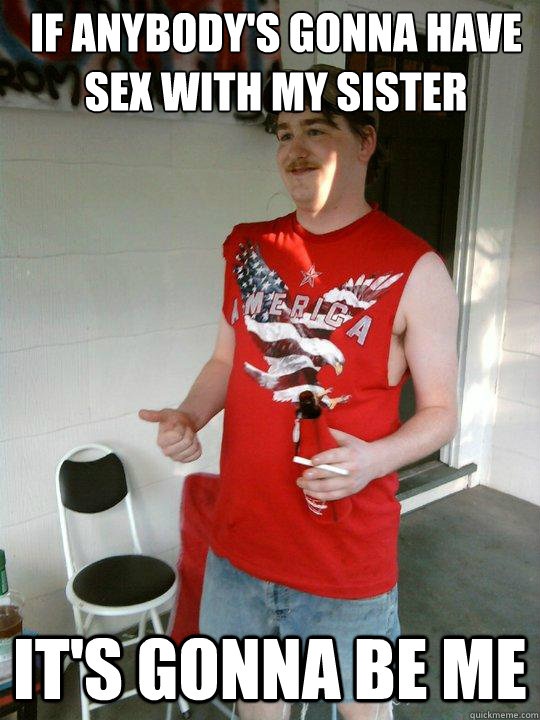 If anybody's gonna have sex with my sister it's gonna be me  Redneck Randal