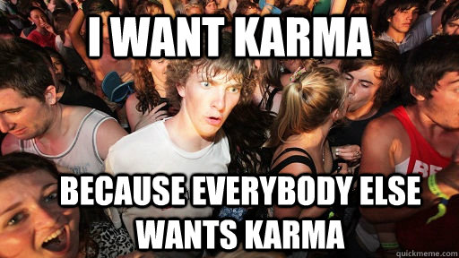 I want karma because everybody else wants karma   Sudden Clarity Clarence