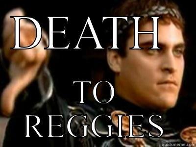 DEATH  TO REGGIES Downvoting Roman