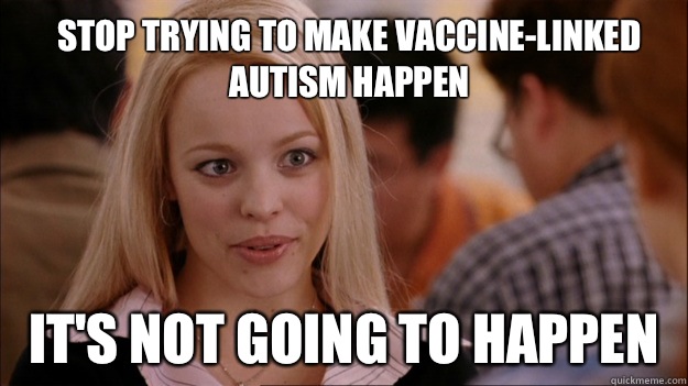 Stop trying to make vaccine-linked autism happen It's not going to happen  Mean Girls Carleton