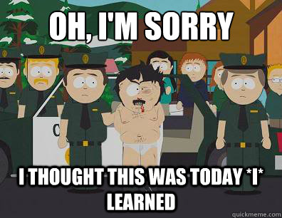 Oh, I'm sorry I thought this was Today *I* learned  Randy-Marsh