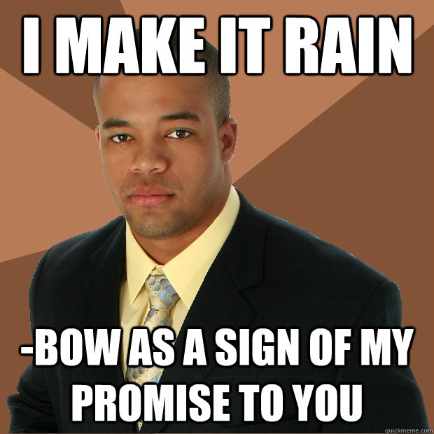 I make it rain -bow as a sign of my promise to you - I make it rain -bow as a sign of my promise to you  Successful Black Man