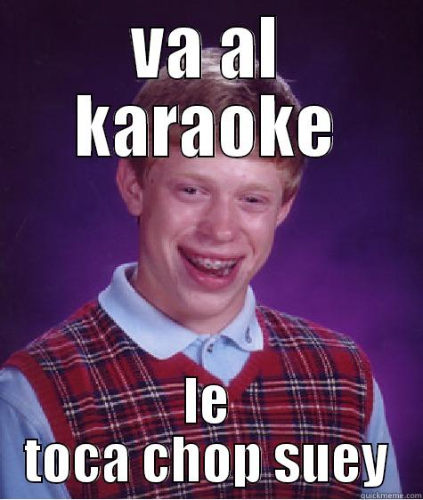 VA AL KARAOKE LE TOCA CHOP SUEY Bad Luck Brian