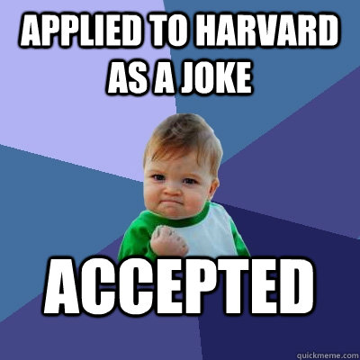 applied to harvard as a joke accepted - applied to harvard as a joke accepted  Success Kid