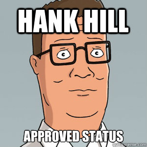 Hank Hill approved status  Hank Hill