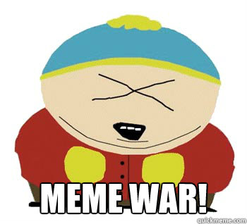  meme war! -  meme war!  Angry Cartman