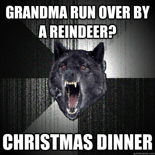 GRANDMA RUN OVER BY A REINDEER? CHRISTMAS DINNER  Insanity Wolf
