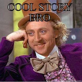COOL STORY BRO  Condescending Wonka