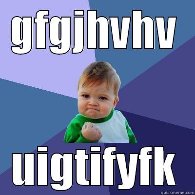 GFGJHVHV UIGTIFYFK Success Kid