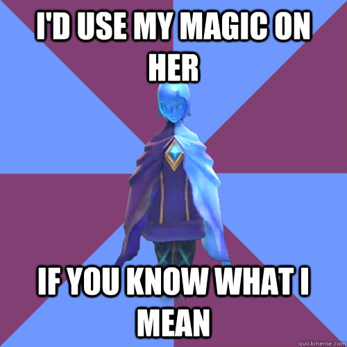 I'd use my magic on her if you know what i mean - I'd use my magic on her if you know what i mean  Innuendo Fi