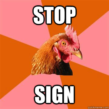 Stop sign - Stop sign  Anti-Joke Chicken