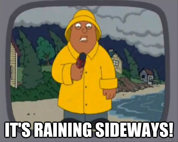  It's raining sideways!  Ollie Williams