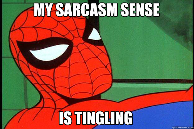 is tingling My sarcasm sense  