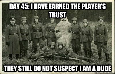 Day 45: I have earned the player's trust They still do not suspect i am a dude - Day 45: I have earned the player's trust They still do not suspect i am a dude  Misc