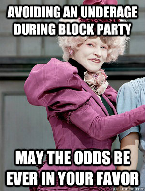 Avoiding an underage during block party May the odds be ever in your favor - Avoiding an underage during block party May the odds be ever in your favor  May the odds be ever in your favor