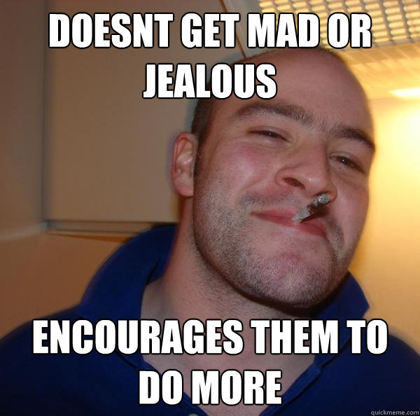 Doesnt get mad or jealous encourages them to do more - Doesnt get mad or jealous encourages them to do more  Misc