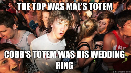 the top was Mal's Totem Cobb's Totem was his wedding ring  Sudden Clarity Clarence