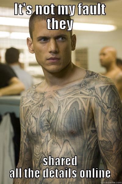 IT'S NOT MY FAULT THEY SHARED ALL THE DETAILS ONLINE Misc