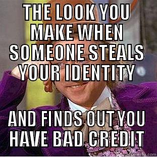 THE LOOK YOU MAKE WHEN SOMEONE STEALS YOUR IDENTITY AND FINDS OUT YOU HAVE BAD CREDIT Creepy Wonka