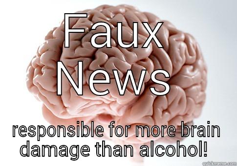 FAUX NEWS RESPONSIBLE FOR MORE BRAIN DAMAGE THAN ALCOHOL!  Scumbag Brain