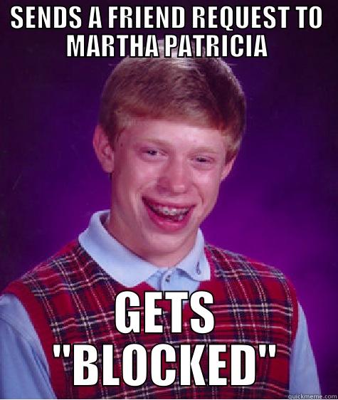 SENDS A FRIEND REQUEST TO MARTHA PATRICIA GETS 
