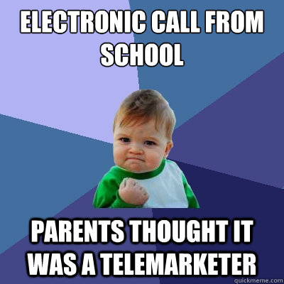 electronic Call from school parents thought it was a telemarketer  Success Kid