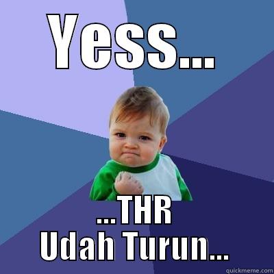 YESS... ...THR UDAH TURUN... Success Kid