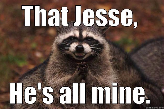 THAT JESSE, HE'S ALL MINE. Evil Plotting Raccoon
