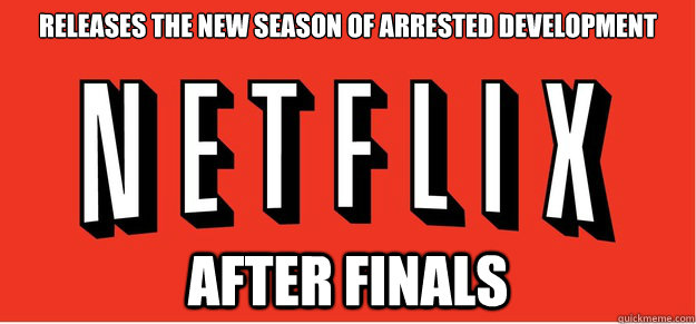 Releases The New Season Of arrested development After Finals  Good Guy Netflix