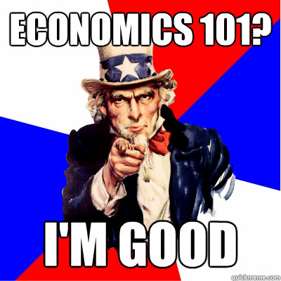 Economics 101? I'm good  