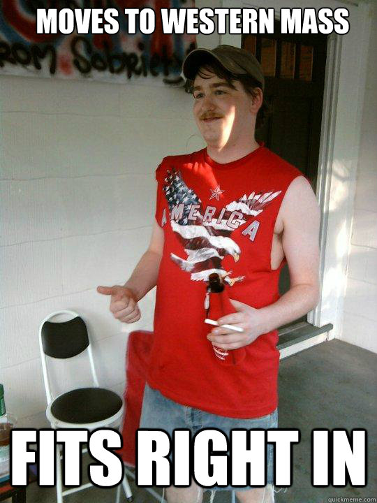Moves to western Mass FITS RIGHT IN  Redneck Randal
