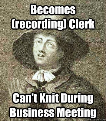 Becomes (recording) Clerk Can't Knit During Business Meeting - Becomes (recording) Clerk Can't Knit During Business Meeting  Quaker Problems