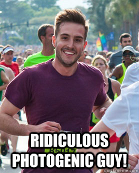  ridiculous photogenic guy!  Ridiculously photogenic guy