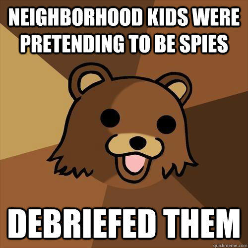 Neighborhood kids were pretending to be spies debriefed them  