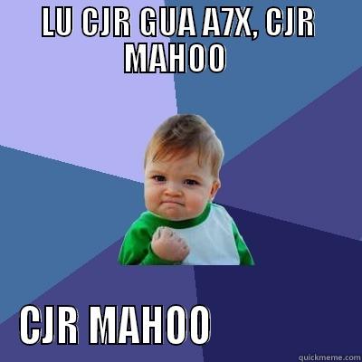 LU CJR GUA A7X, CJR MAHOO  CJR MAHOO                  Success Kid
